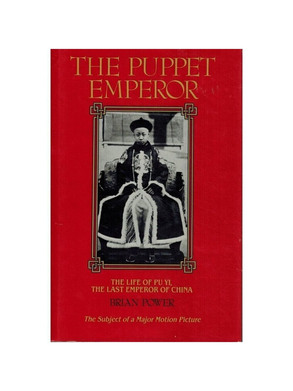 THE PUPPET EMPEROR The Life of Pu Yi, Last Emperor of China by Power, Brian